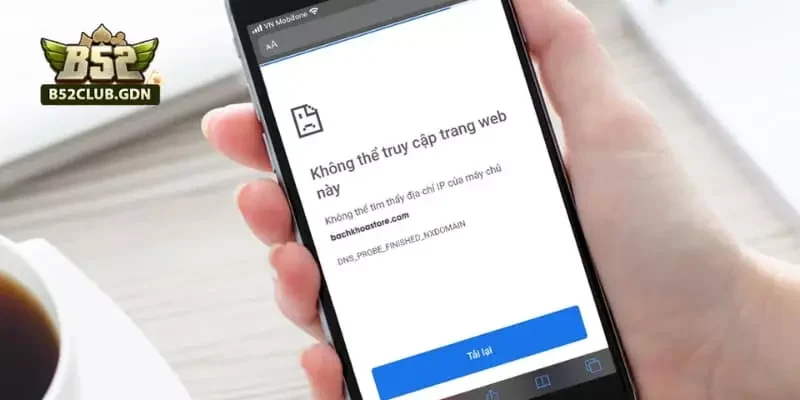 Cách Xử Lý Lỗi Không Vào Được B52 (Fix 100%) Lý do nào người chơi không thể truy cập tốt